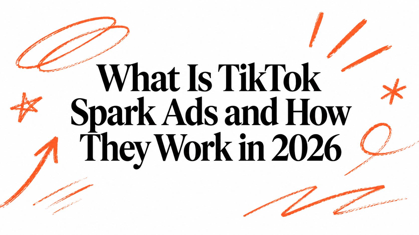 What Is TikTok Spark Ads and How They Work in 2026