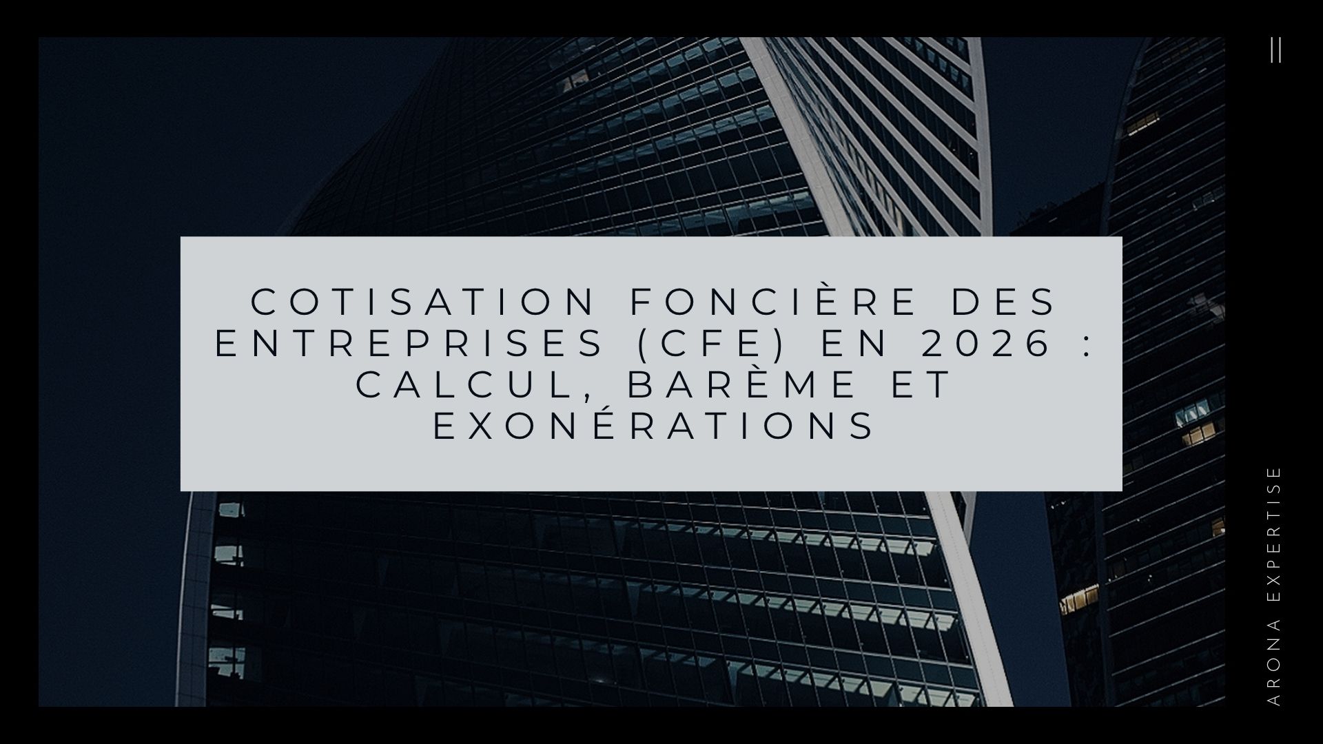 Cotisation foncière des entreprises (CFE) en 2026 : calcul, barème et ...
