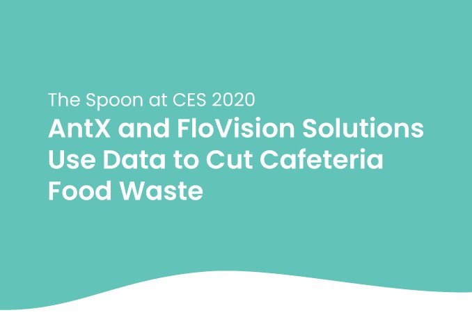 The Spoon @ CES 2020: Using Data to Cut Cafeteria Food Waste