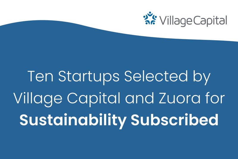 Ten Startups Selected by Village Capital and Zuora for Sustainability Subscribed