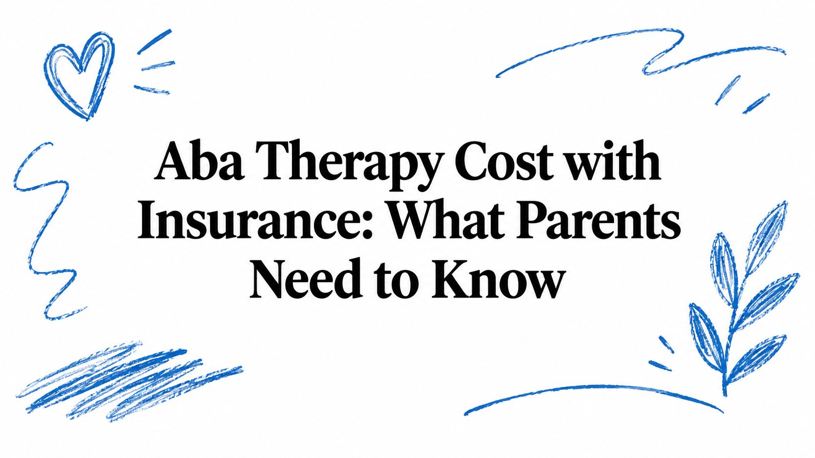 Aba Therapy Cost with Insurance: What Parents Need to Know
