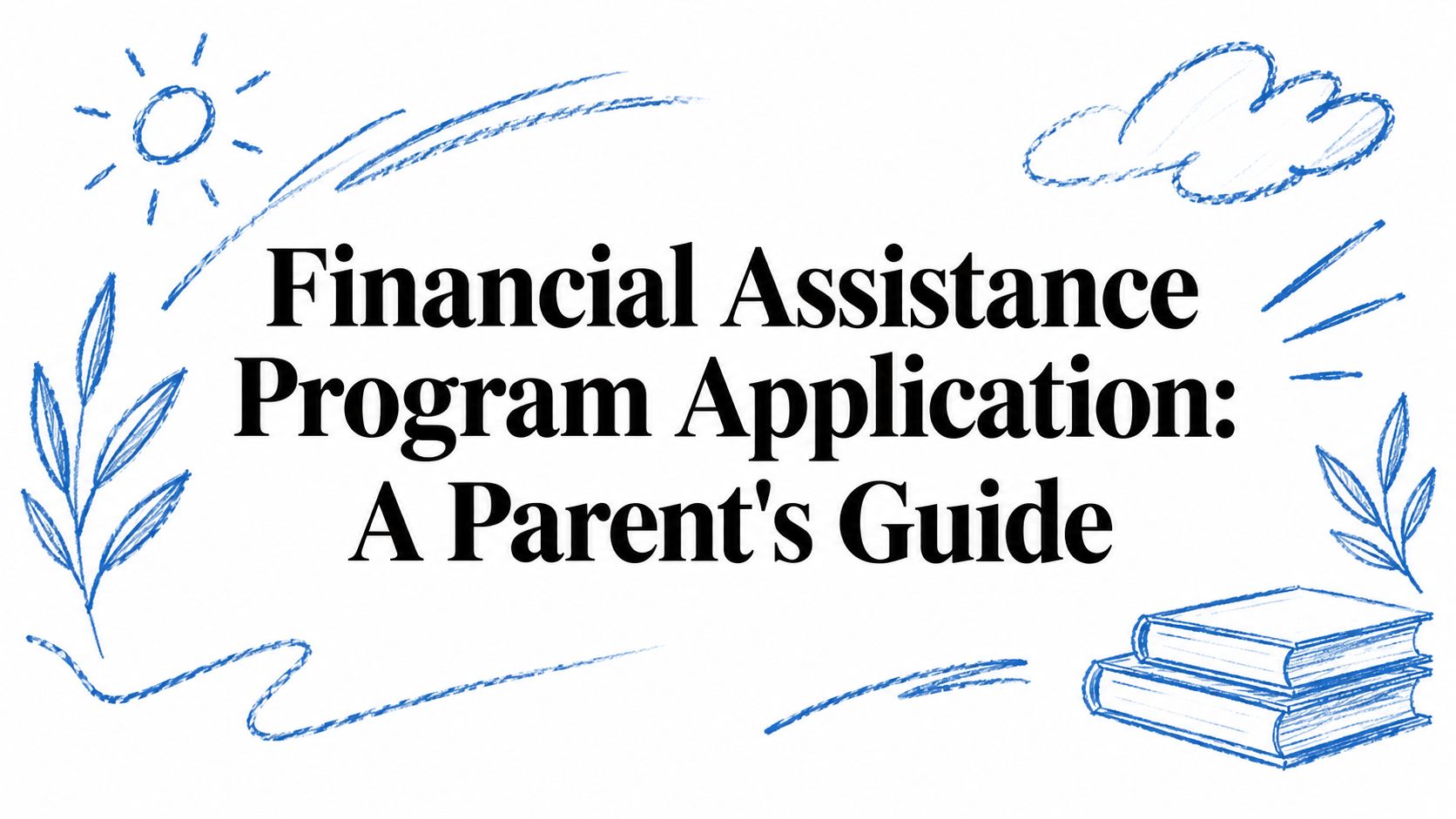 Financial Assistance Program Application: A Parent's Guide