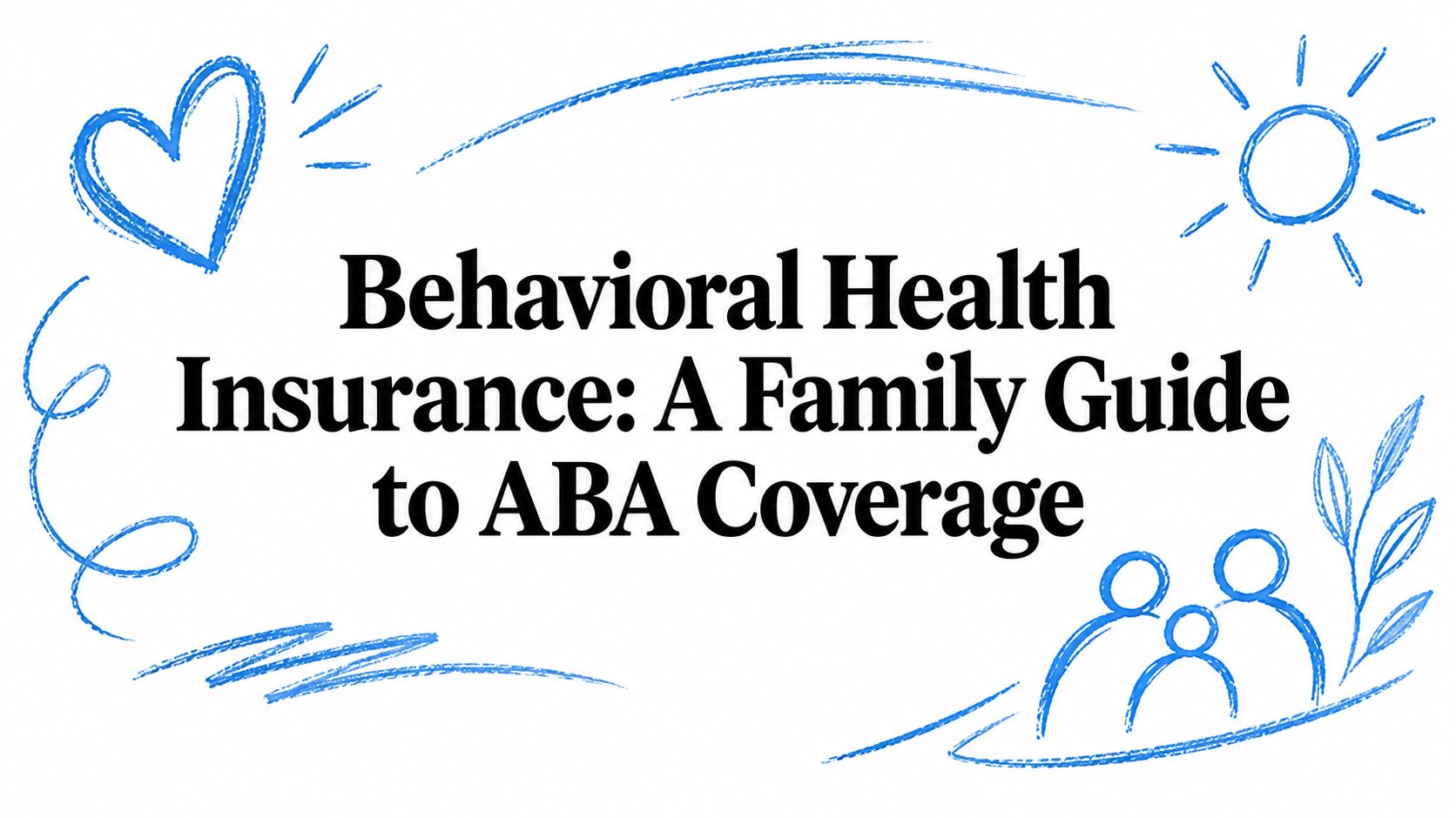 Behavioral Health Insurance: A Family Guide to ABA Coverage