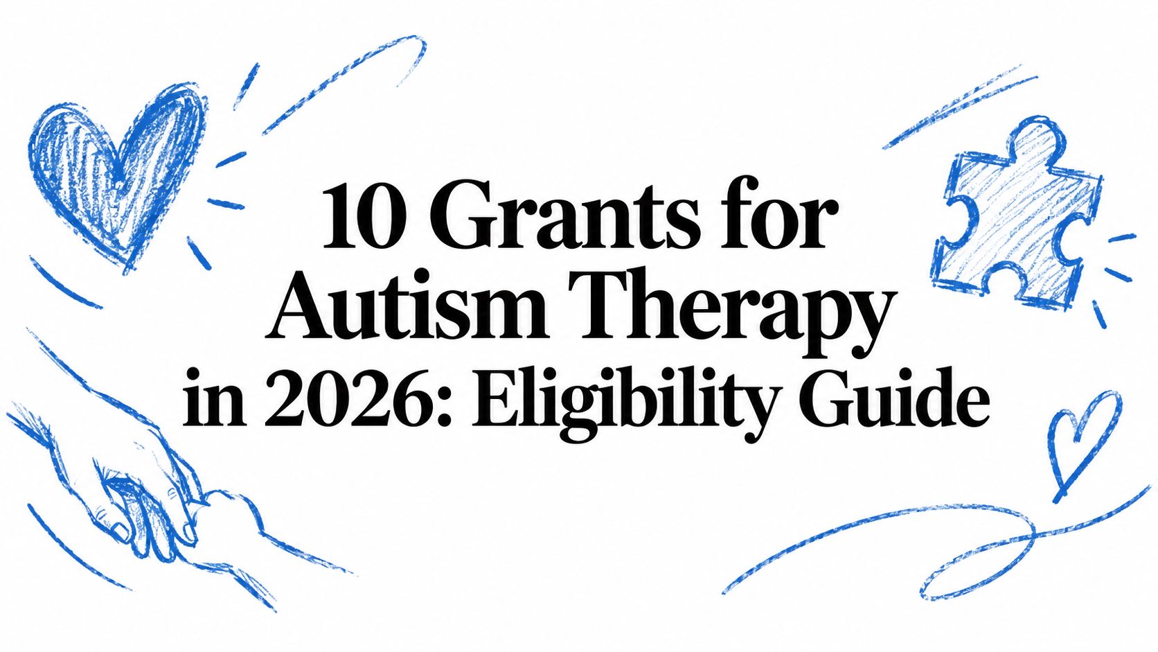 10 Grants for Autism Therapy in 2026: Eligibility Guide