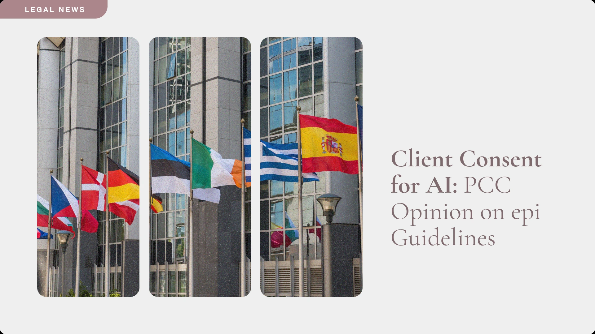 Three photos of national flags flying outside a glass office building, under the heading "Client Consent for AI: PCC Opinion on epi Guidelines"