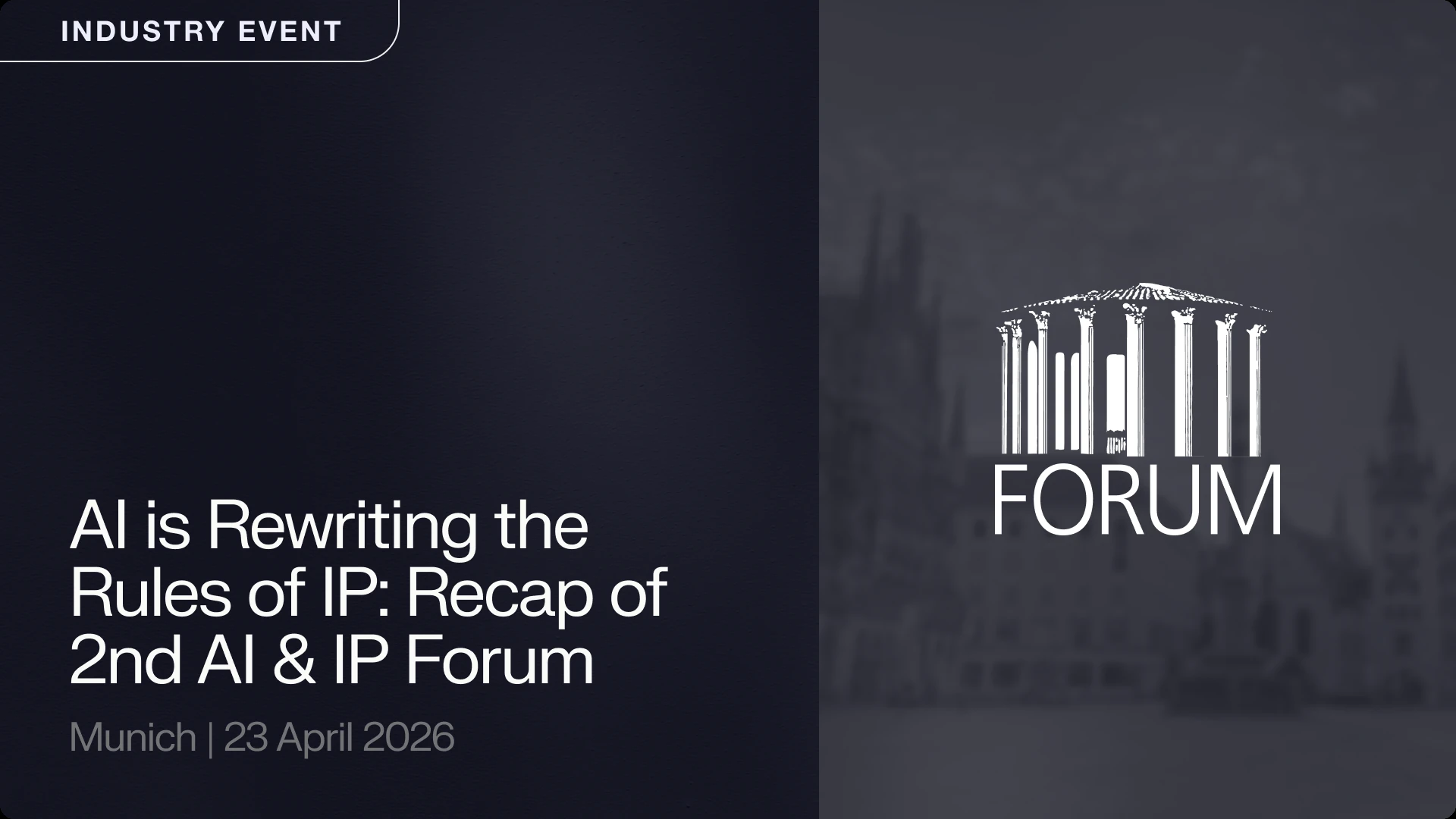 "Industry Event" banner titled "AI is Rewriting the Rules of IP: Recap of 2nd AI & IP Forum," Munich, 23 April 2026