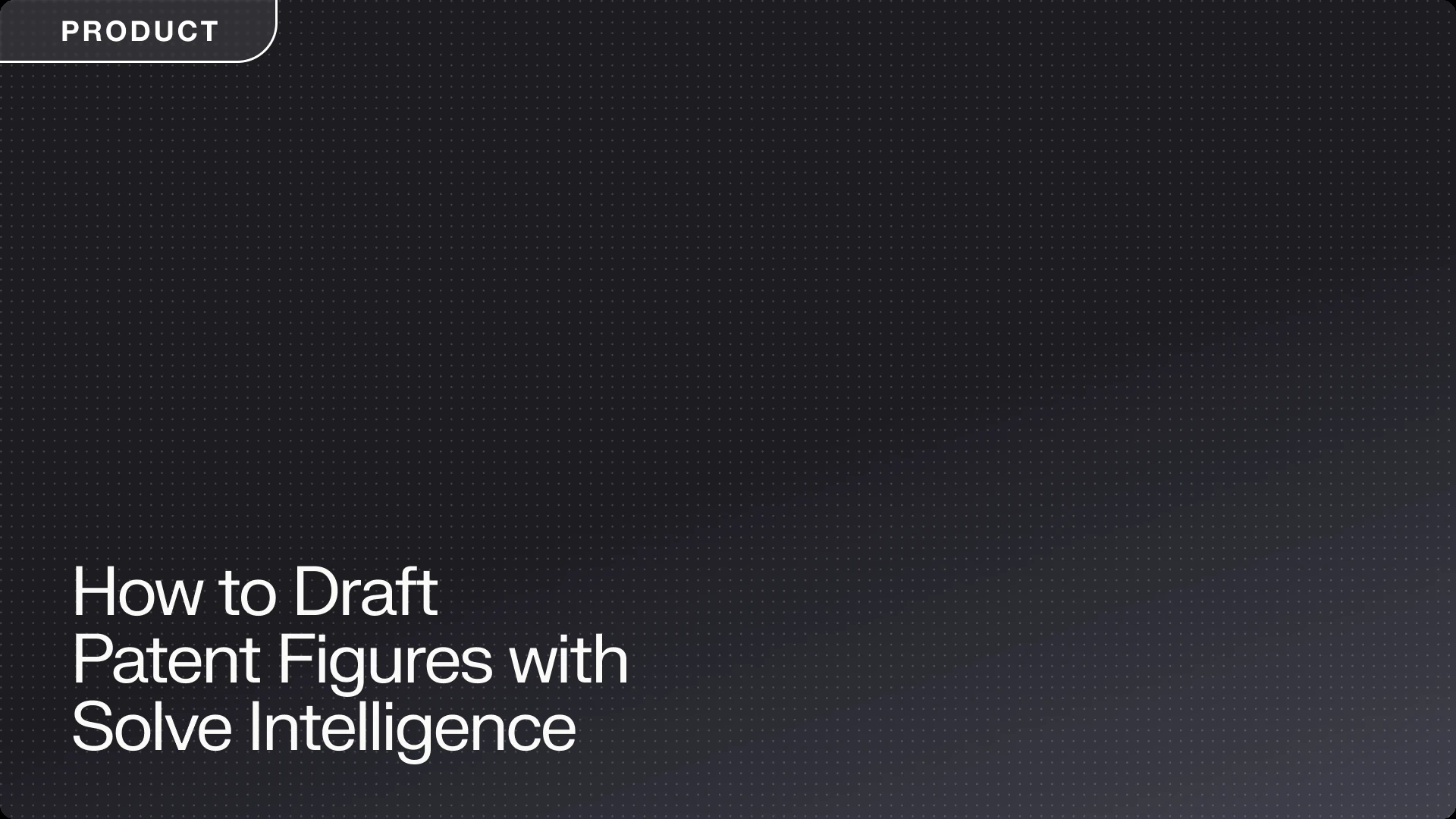 Dark "Product" banner reading "How to Draft Patent Figures with Solve Intelligence," with a dotted grid pattern