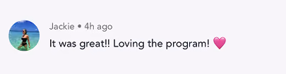 Comment saying, 'It was great!! Loving the program!' with a heart emoji.