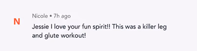 Text comment from Nicole: Jessie I love your fun spirit! This was a killer leg and glute workout!