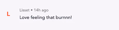 User Lisset commented 14 hours ago: Love feeling that burnnn!