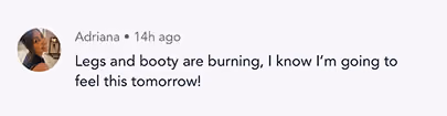Social media comment by Adriana saying legs and booty are burning, expecting to feel it tomorrow.