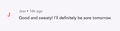 Text comment reading: 'Good and sweaty! I'll definitely be sore tomorrow.'