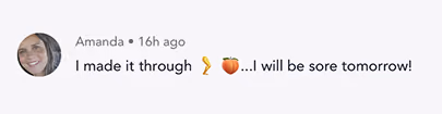 Social media comment: Amanda says, 'I made it through 🏃🍑... I will be sore tomorrow!'
