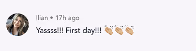 Social media comment from Ilian saying 'Yassss!!! First day!!!' with clapping hand emojis.