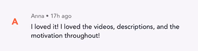 Text comment praising videos, descriptions, and motivation throughout, posted 17 hours ago by Anna.