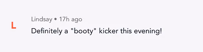 User Lindsay's comment saying, 'Definitely a "booty" kicker this evening!'