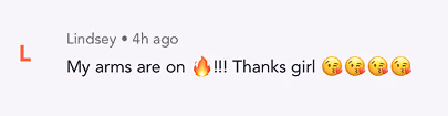 Comment by Lindsey saying, 'My arms are on fire!!! Thanks girl' with kissing face emojis.