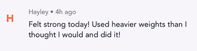 Comment from Hayley saying she felt strong and used heavier weights than expected today.