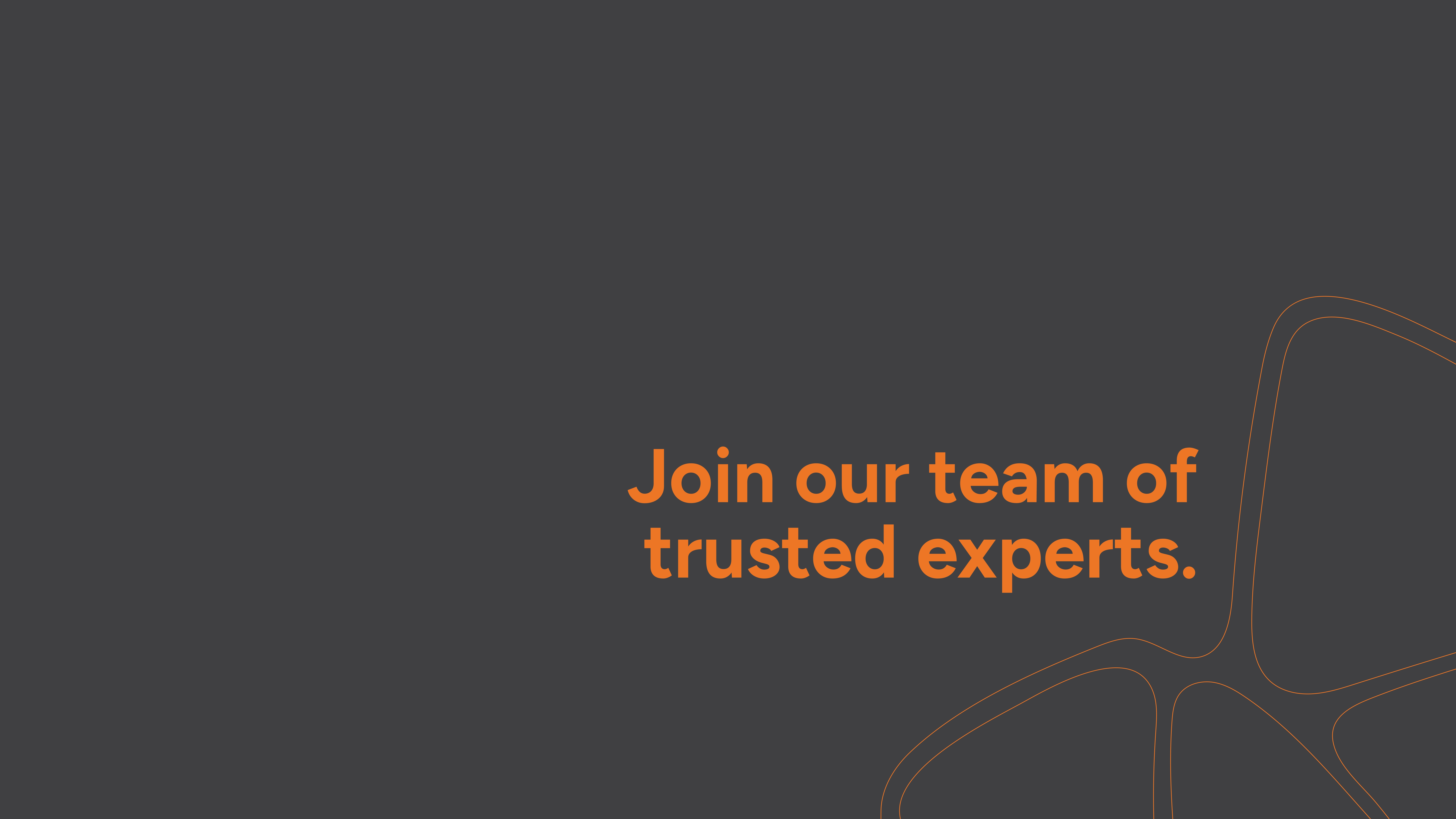 Join our team of trusted experts
