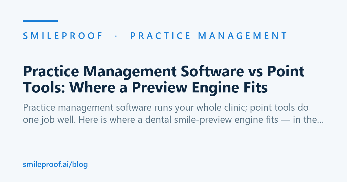 Practice Management Software vs Point Tools: Where a Preview Engine Fits — Smileproof