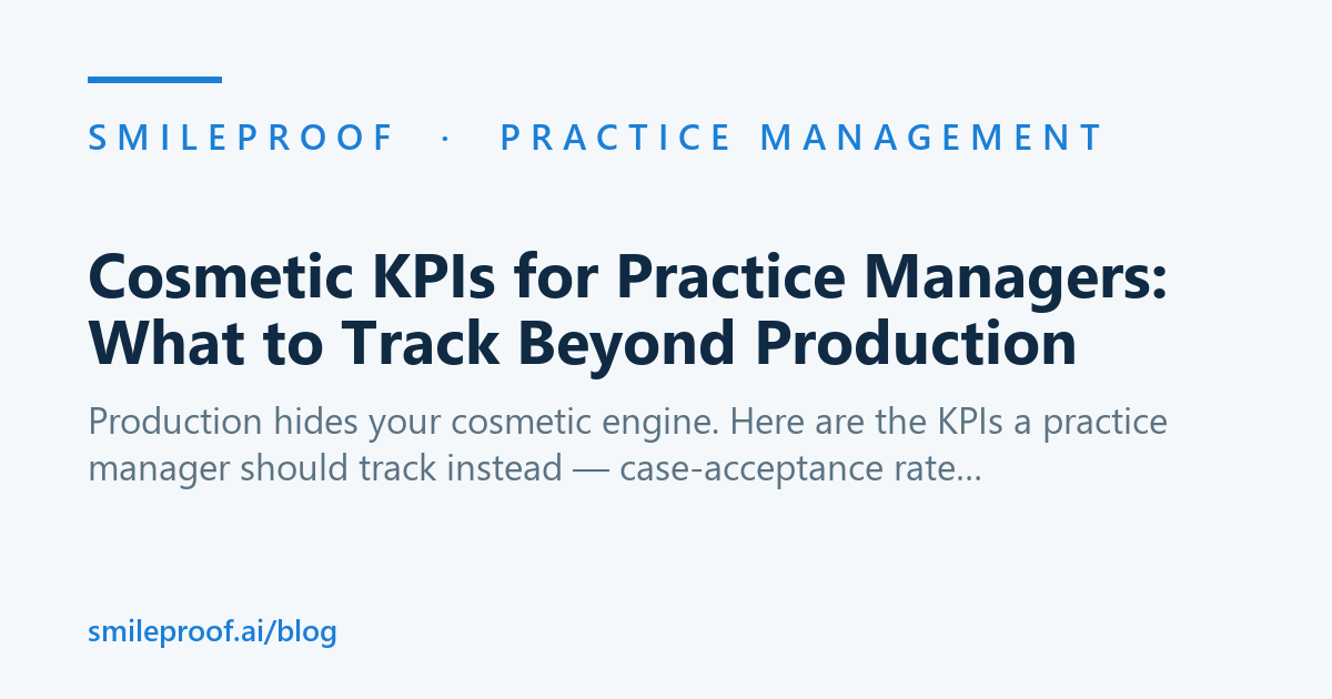 Cosmetic KPIs for Practice Managers: What to Track Beyond Production — Smileproof