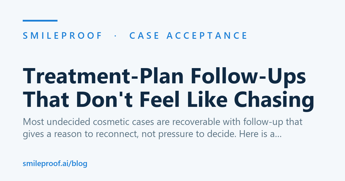 Treatment-Plan Follow-Ups That Don't Feel Like Chasing — Smileproof