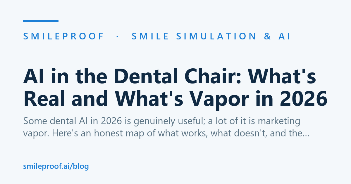 AI in the Dental Chair: What's Real and What's Vapor in 2026 — Smileproof