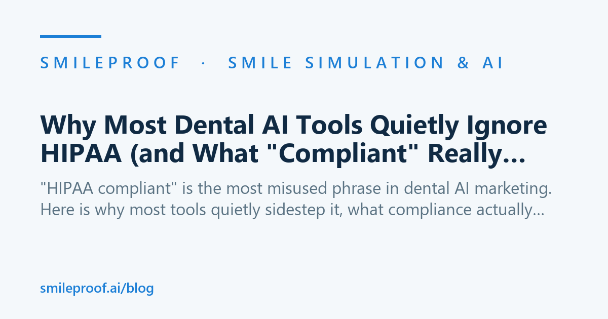 Why Most Dental AI Tools Quietly Ignore HIPAA (and What "Compliant" Really Means) | Smileproof