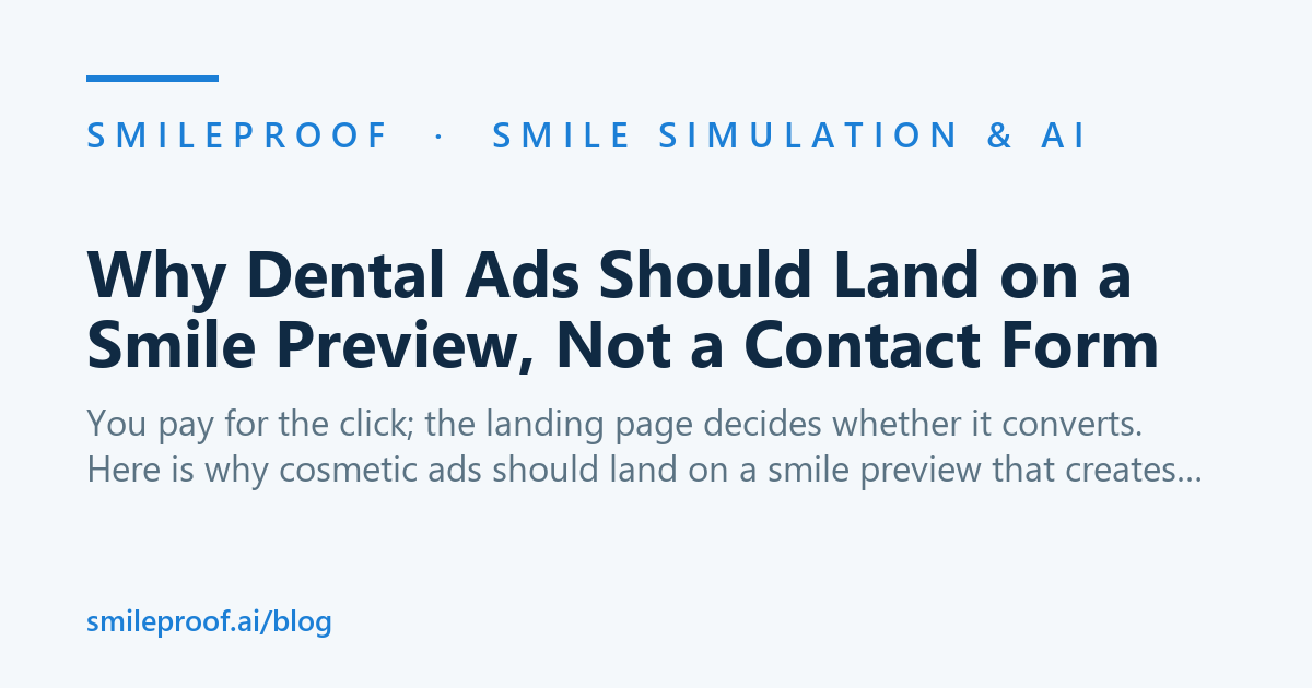 Why Dental Ads Should Land on a Smile Preview, Not a Contact Form — Smileproof