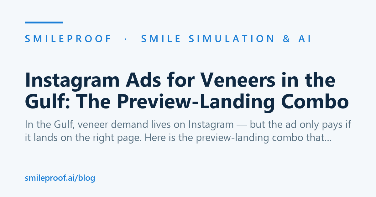 Instagram Ads for Veneers in the Gulf: The Preview-Landing Combo