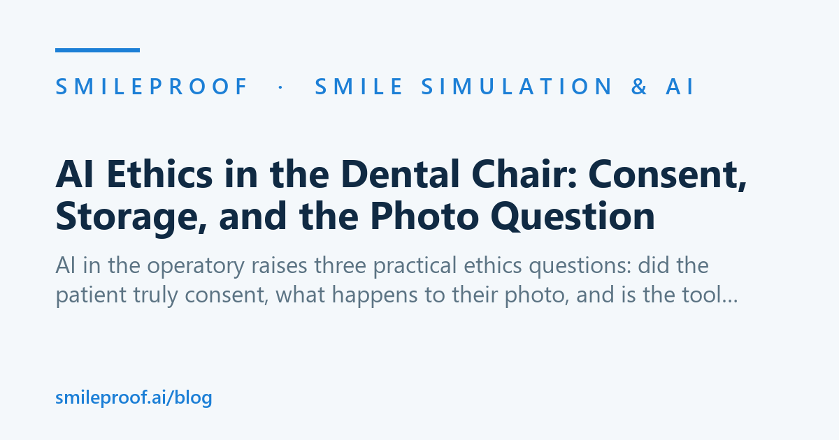 AI Ethics in the Dental Chair: Consent, Storage, and the Photo Question | Smileproof