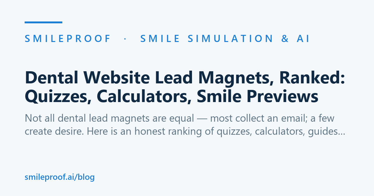 Dental Website Lead Magnets, Ranked: Quizzes, Calculators, Smile Previews — Smileproof