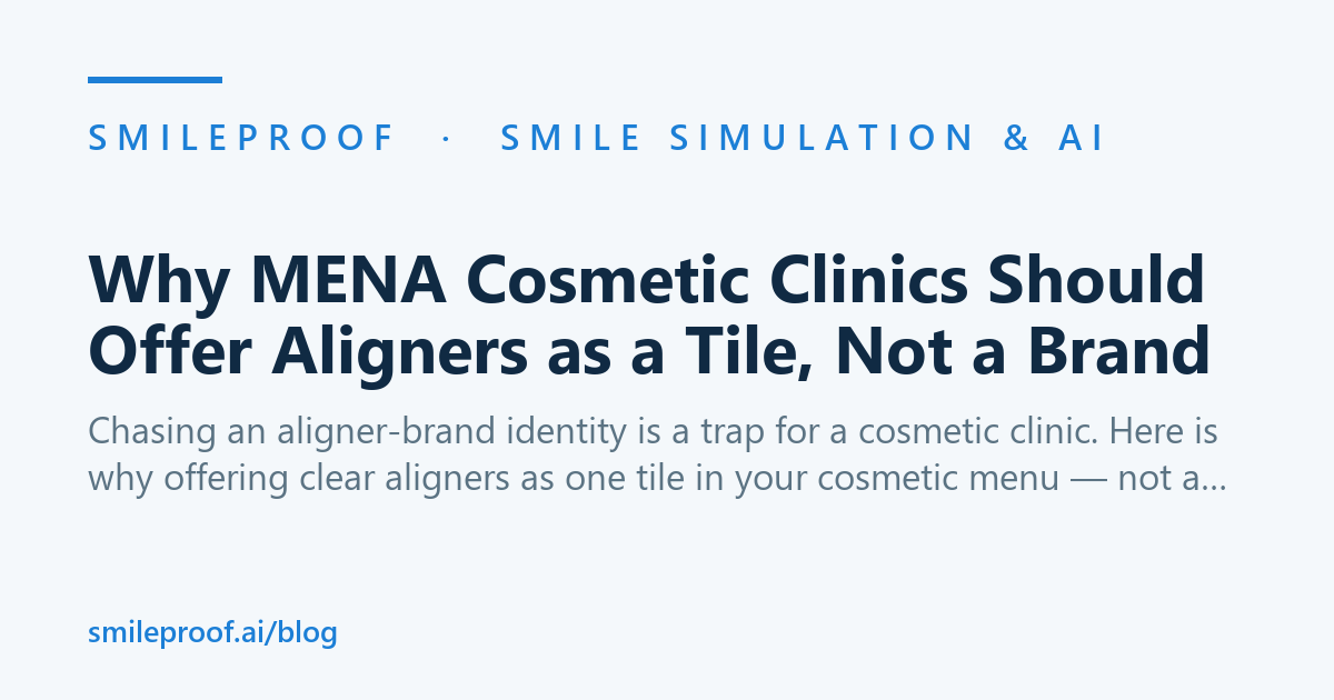 Why MENA Cosmetic Clinics Should Offer Aligners as a Tile, Not a Brand | Smileproof