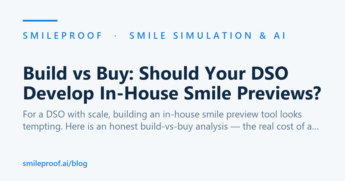 Build vs Buy: Should Your DSO Develop In-House Smile Previews? | Smileproof