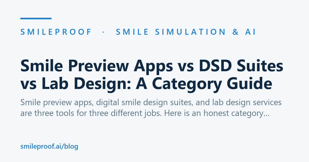Smile Preview Apps vs DSD Suites vs Lab Design: A Category Guide | Smileproof