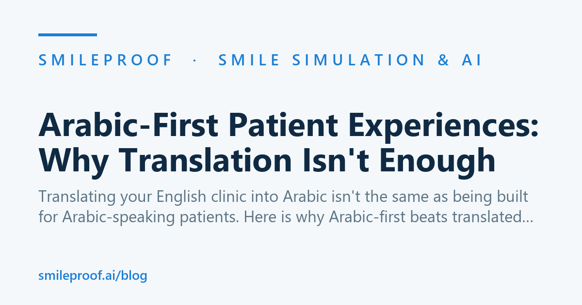 Arabic-First Patient Experiences: Why Translation Isn't Enough | Smileproof