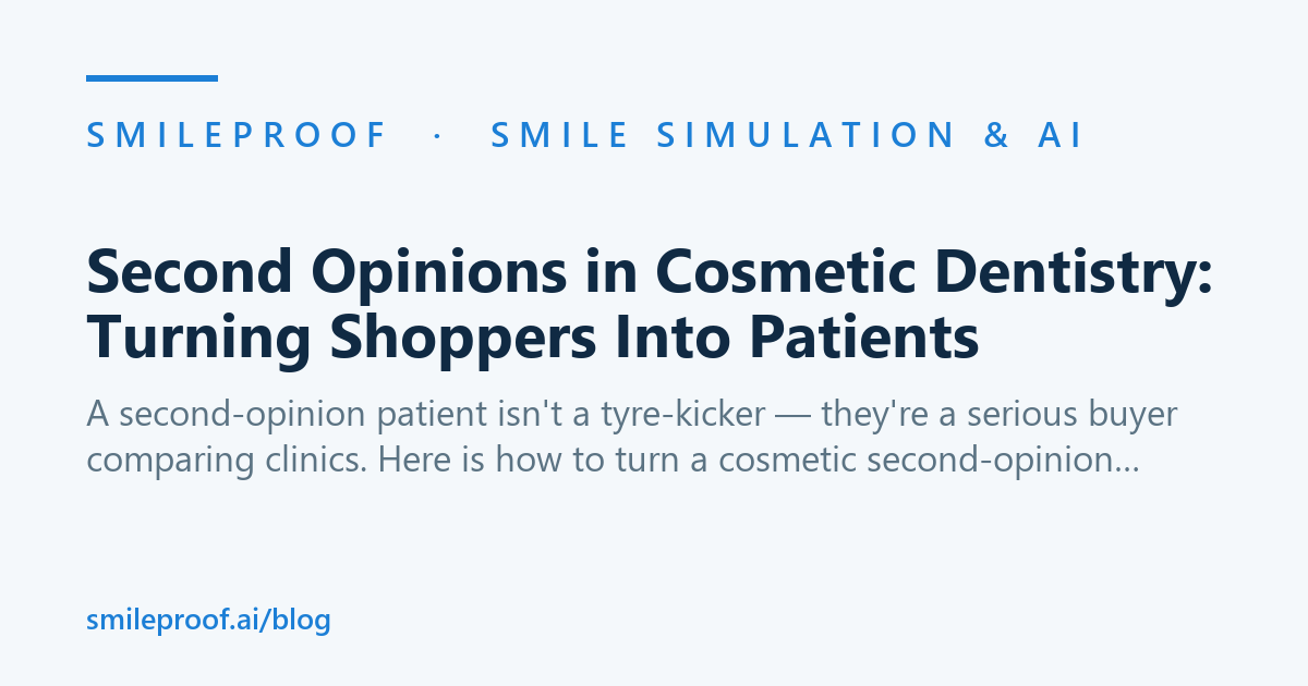 Second Opinions in Cosmetic Dentistry: Turning Shoppers Into Patients | Smileproof
