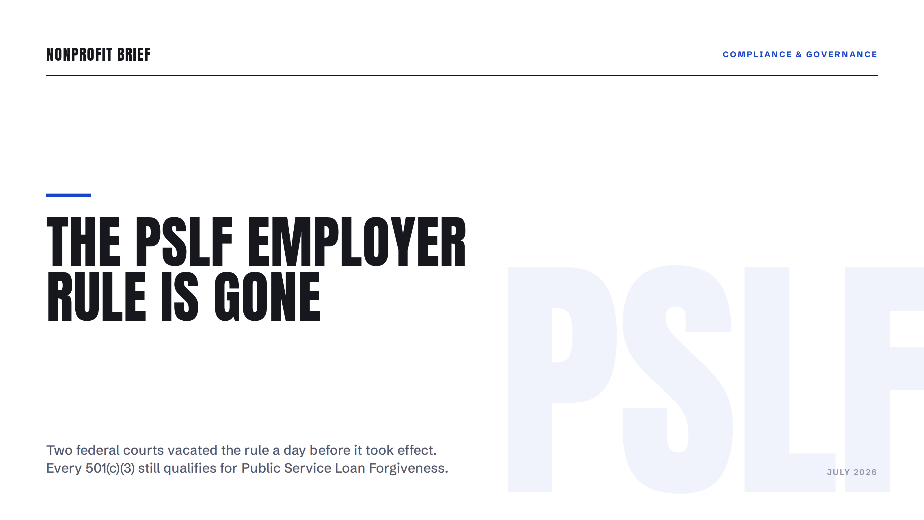 Editorial cover graphic for Nonprofit Brief reading 'The PSLF Employer Rule Is Gone,' with a subhead noting that two federal courts vacated the rule and every 501(c)(3) still qualifies for Public Service Loan Forgiveness.