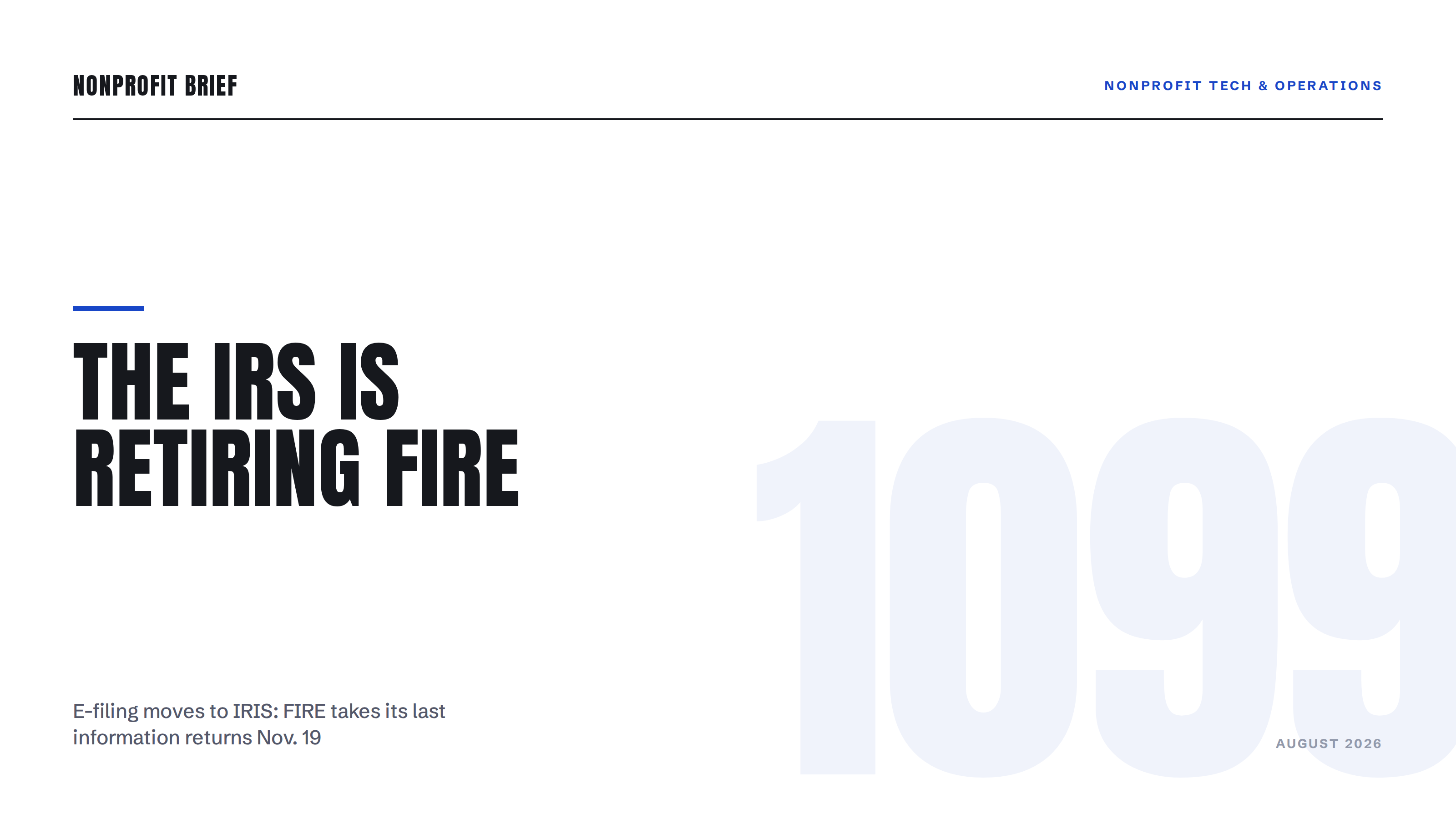Typographic hero reading The IRS Is Retiring FIRE, with a large 1099 motif; e-filing moves to IRIS after FIRE takes its last information returns Nov. 19.