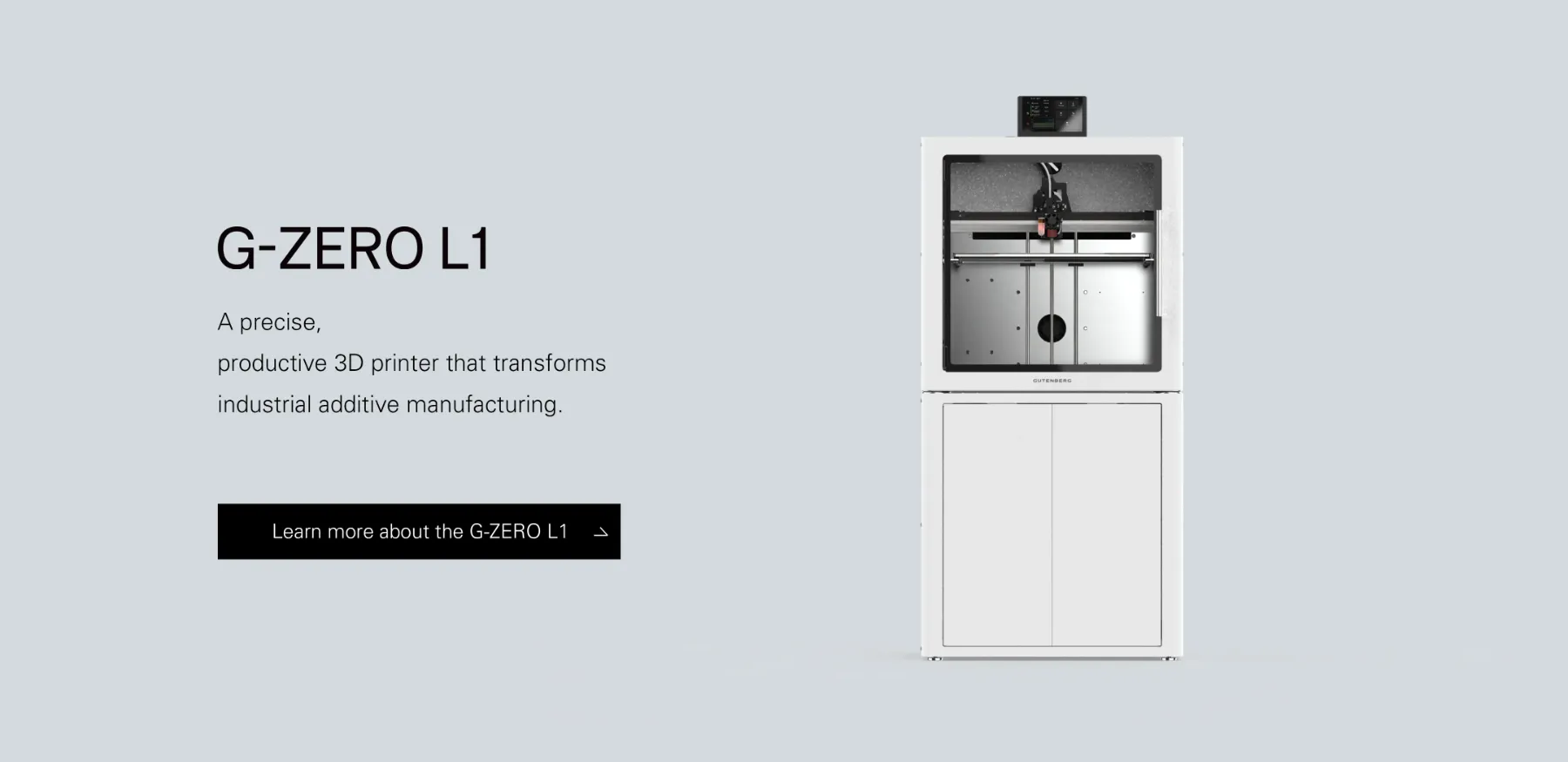 G-ZERO L1 A precise, productive 3D printer that transforms industrial additive manufacturing.