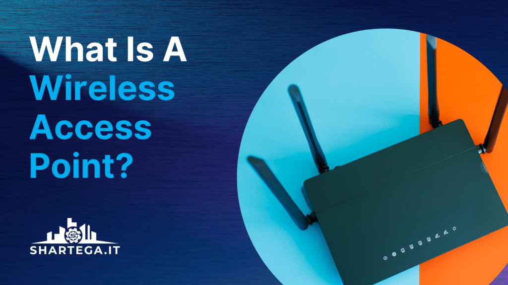 What Is A Wireless Access Point (WAP)?