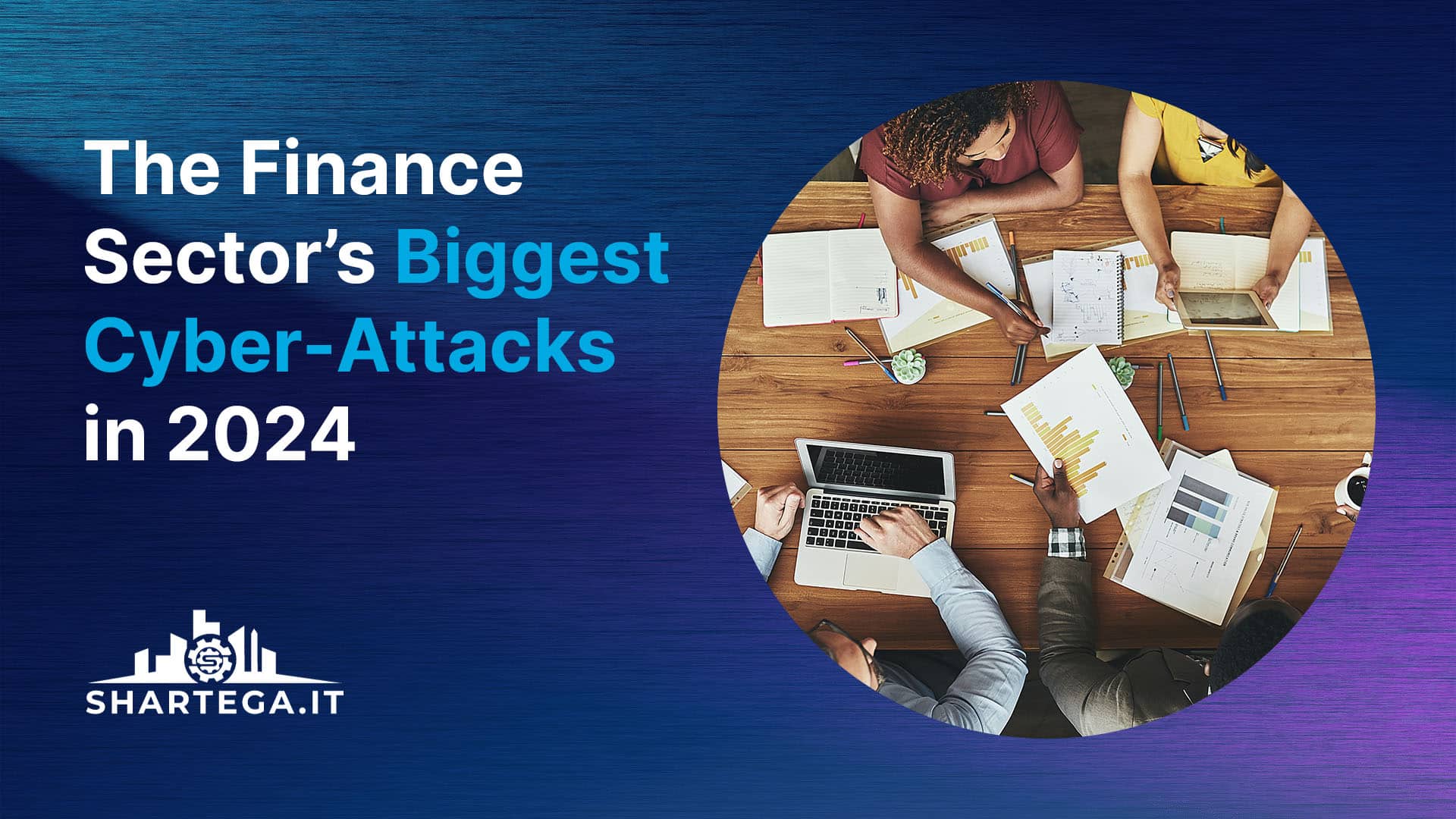 The Finance Sector’s Biggest Cyber-Attacks in 2024