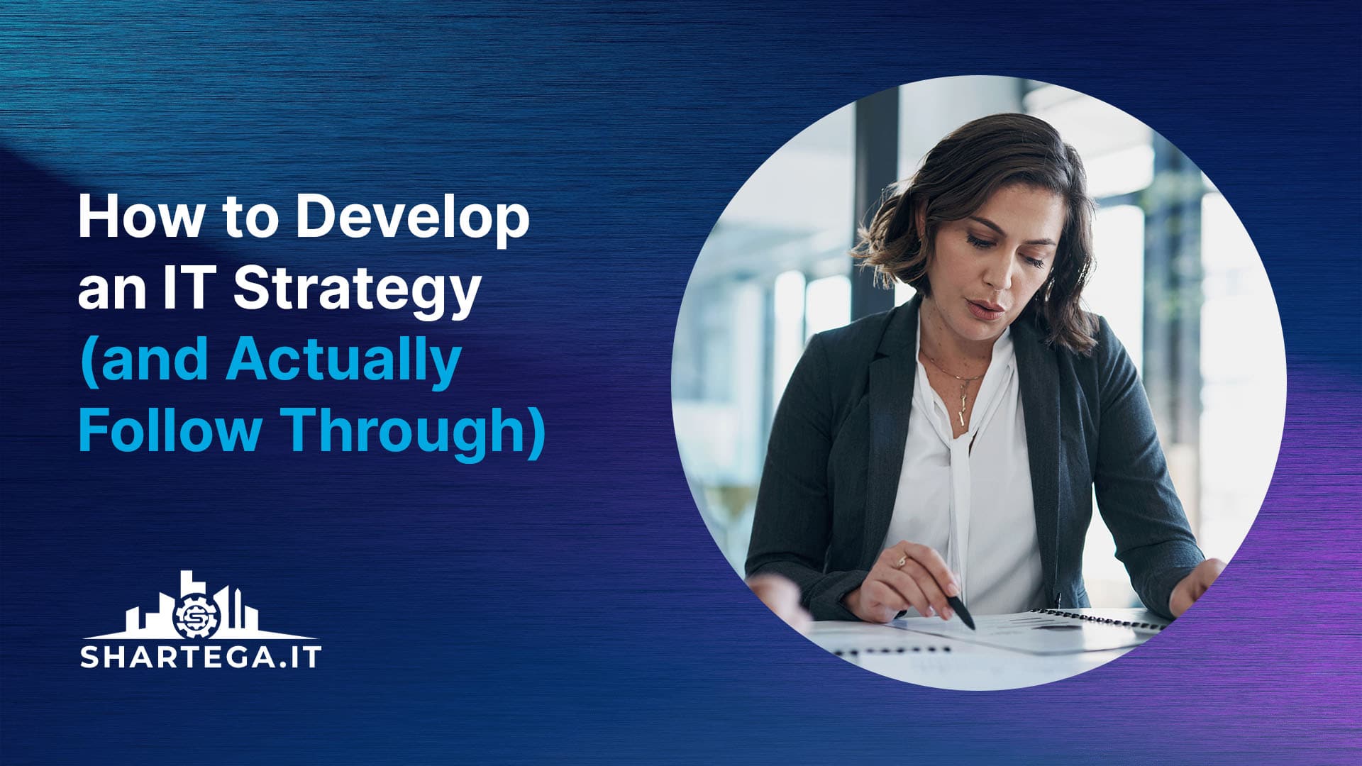 How to Develop an IT Strategy (and Actually Follow Through)