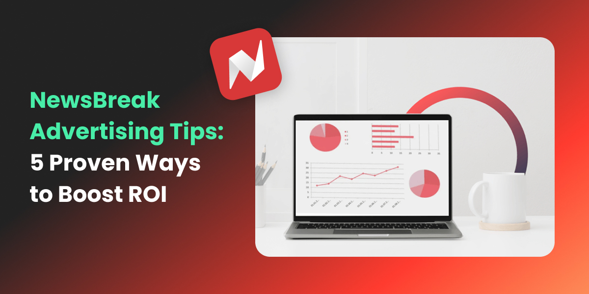 NewsBreak Advertising Tips 5 Proven Ways to Boost ROI