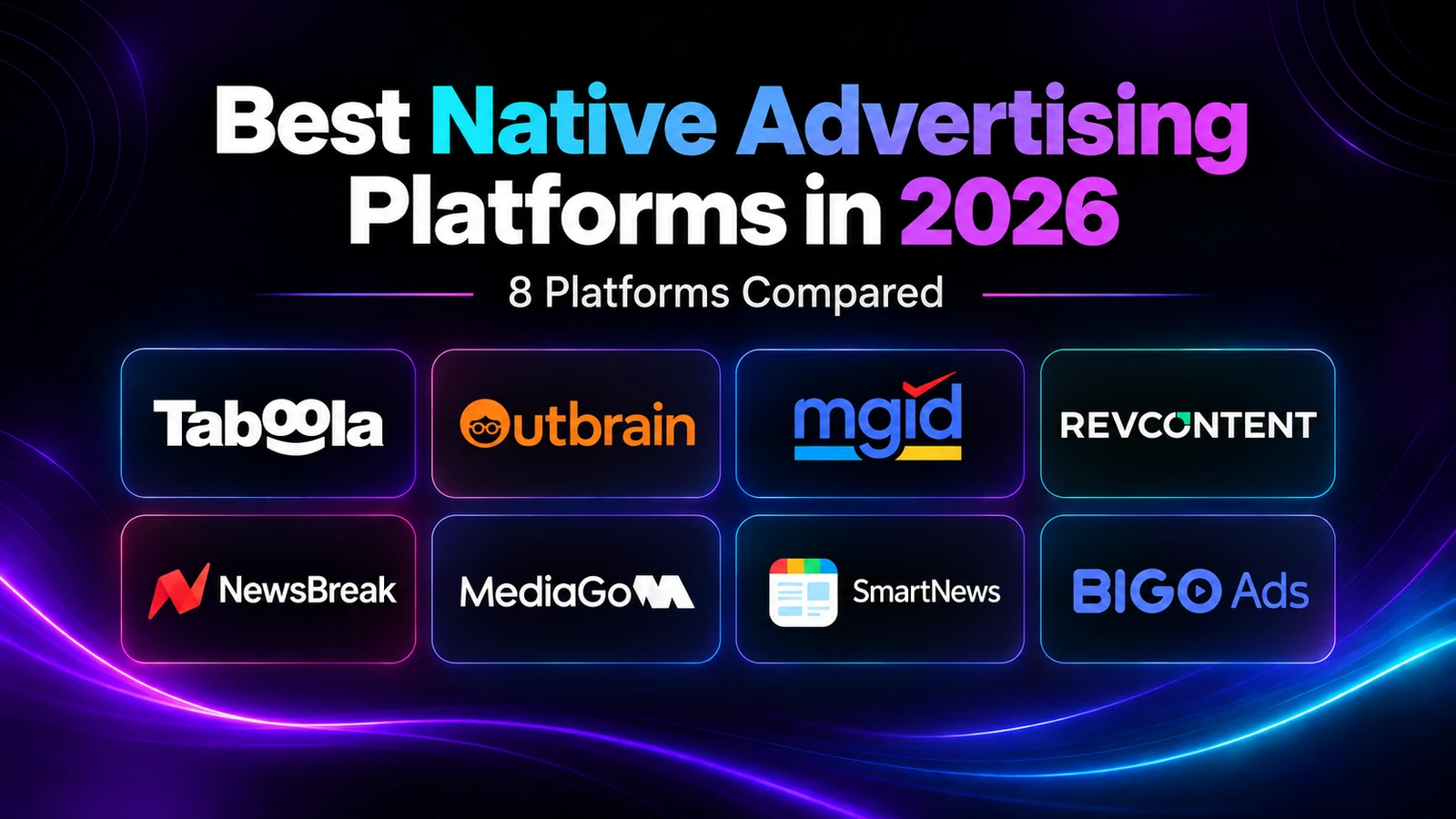 Best native advertising platforms in 2026: Taboola, Outbrain, MGID, RevContent, NewsBreak, MediaGo, SmartNews and Bigo Ads compared