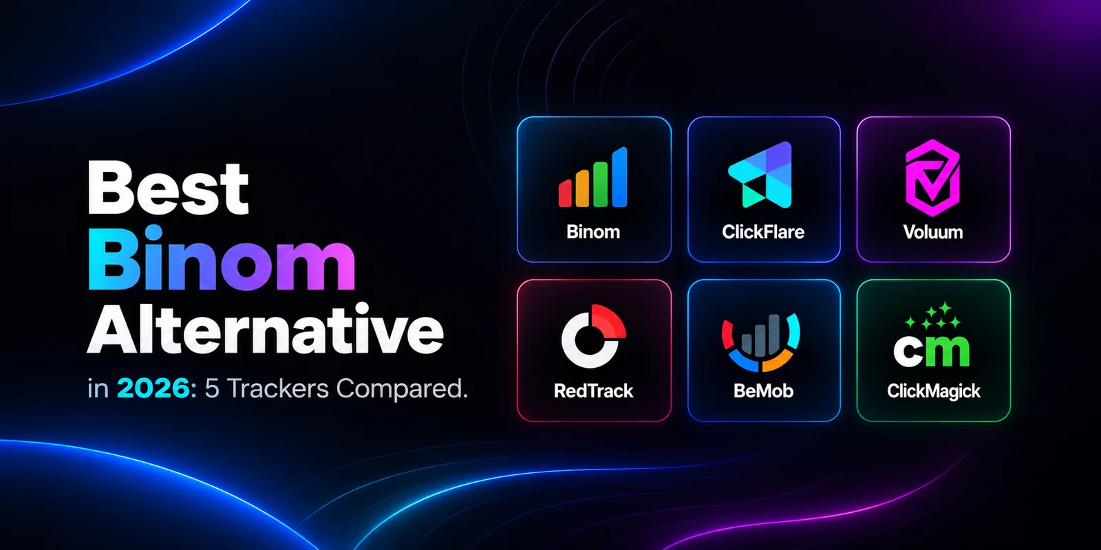 Best Binom alternative in 2026, comparing ClickFlare, Voluum, RedTrack, BeMob, and ClickMagick trackers