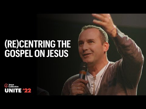 (Re)Centring the Gospel on Jesus with Colin McCartney | UNITE '22