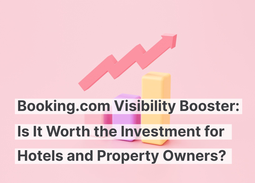 Booking.com Visibility Booster: ¿Vale la pena la inversión para hoteles y propietarios de propiedades?