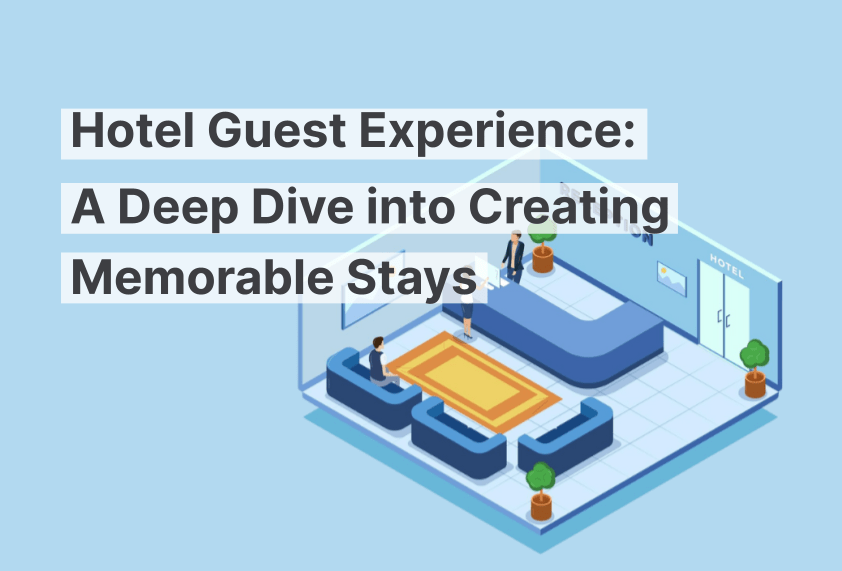 Experiencia del huésped en el hotel: un análisis profundo de cómo crear estancias memorables