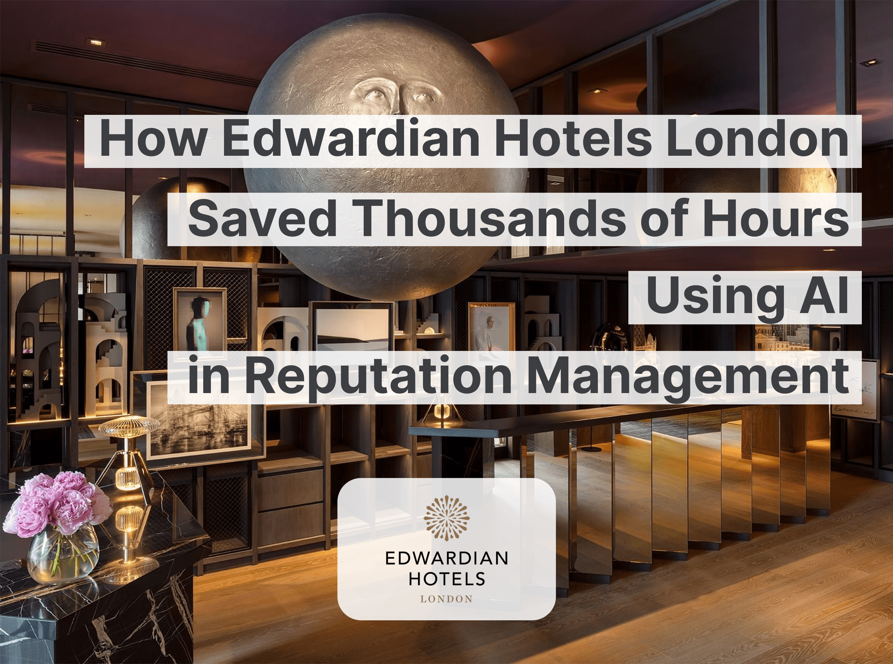 Cómo los hoteles eduardianos de Londres ahorraron miles de horas utilizando IA en la gestión de la reputación